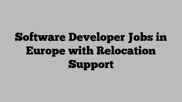 Software Developer Jobs in Europe with Relocation Support